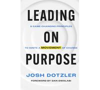 Leading on Purpose: 8 Game-Changing Principles to Ignite a Movement of Change