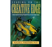 Leading on the Creative Edge: Gaining Competitive Advantage Through the Power of Creative Problem Solving