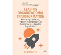 Leading Organizational Transformation: Embracing Liberation, Vitality, and Expression to Build a Success-capable Organization