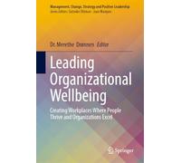 Leading Organizational Wellbeing: Creating Workplaces Where People Thrive and Organizations Excel