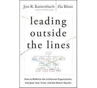 Leading Outside the Lines: How to Mobilize the Informal Organization, Energize Your Team, and Get Better Results