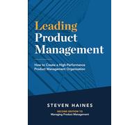 Leading Product Management: How to Create a High-Performance Product Management Organization