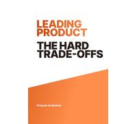 Leading Product: The Hard Trade-Offs