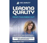 LEADING QUALITY FROM THE INSIDE OUT: A Human-Centered Approach to Building Trust, Readiness, and Sustainable Excellence in Healthcare