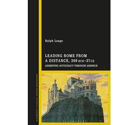 Leading Rome from a Distance, 300 BCE-37 CE: Asserting Autocracy through Absence
