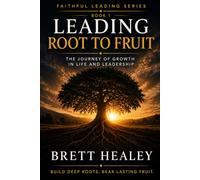 Leading Root to Fruit: The Journey of Growth in Life and Leadership