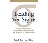 Leading Six Sigma: A Step by Step Guide Based on Experience With Ge and Other Six Sigma Companies