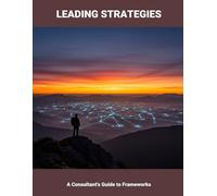 Leading Strategies: A Consultant'S Guide To Frameworks