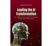Leading the AI Transformation: How Bold Leaders Unlock Value, Reshape Strategy, and Build the Future