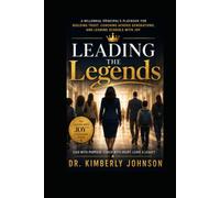 Leading the Legends: A Millennial Principal's Playbook for Building Trust, Coaching Across Generations, and Leading Schools with Joy