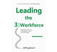 Leading the Third Workforce: Integrating AI Into Your Team Without Losing the Human Edge