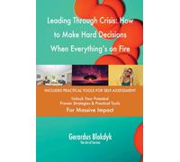 Leading Through Crisis: How to Make Hard Decisions When Everything's on Fire