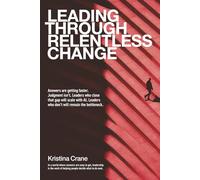 Leading Through Relentless Change: Answers are getting faster. Judgment isn’t. Leaders who close that gap will scale with AI. Leaders who don’t will remain the bottleneck.