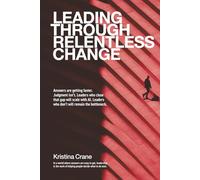 Leading Through Relentless Change: Answers are getting faster. Judgment isn’t. Leaders who close that gap will scale with AI. Leaders who don’t will remain the bottleneck.