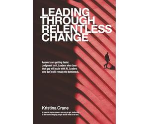 Leading Through Relentless Change: Answers are getting faster. Judgment isn’t. Leaders who close that gap will scale with AI. Leaders who don’t will remain the bottleneck.