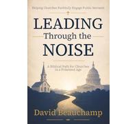Leading Through the Noise: A Biblical Path for Churches in a Polarized Age