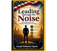 Leading Through the Noise: Listening Culture as a Change Management Strategy