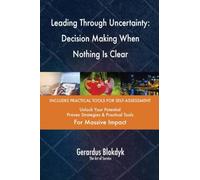 Leading Through Uncertainty: Decision Making When Nothing Is Clear