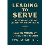 Leading to Serve: The Power of Servant Leadership in Healthcare
