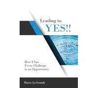 Harry Le Grande Leading to Yes: How I Saw Every Challenge as an Oppo (Tascabile)