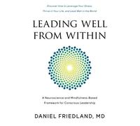 Leading Well from Within: A Neuroscience and Mindfulness-Based Framework for Conscious Leadership