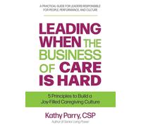 Leading When the Business of Care Is Hard