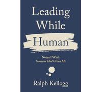 Leading While Human: Notes I Wish Someone Had Given Me
