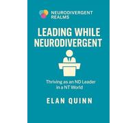 Leading While Neurodivergent: Thriving as an ND Leader in a NT World