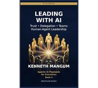 Leading with AI Agents: Trust, Delegation, and Accountability - Managing the Workforce of the Future