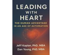 Leading with Heart: The Human Advantage in an Age of Automation