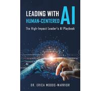 Leading with Human-Centered AI: The High-Impact Leader's AI Playbook