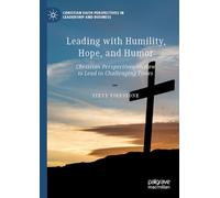 Leading with Humility, Hope, and Humor: Christian Perspectives on How to Lead in Challenging Times