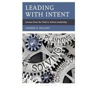 Leading with Intent: Lessons from the Field in School Leadership