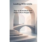 Leading With Limits: How to Build Work That Doesn’t Burn People Out