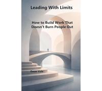 Leading With Limits: How to Build Work That Doesn’t Burn People Out