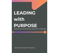 Leading with Purpose: A Biblical and Transformational Approach to Leadership