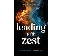 Leading with Zest: Unlocking Your Authentic Self to Lead Others Effectively