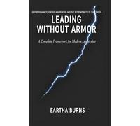 LEADING WITHOUT ARMOR: A Complete Framework for Modern Leadership