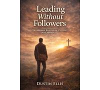Leading Without Followers: Leadership Rooted In Calling, Not Approval
