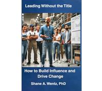 Leading Without the Title-How to Build Influence and Drive Change