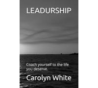 LEADURSHIP: Coach yourself to the life you deserve.