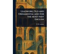 Leadwork, Old and Ornamental and for the Most Part English
