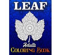 Leaf Adults Coloring Book: Leaves Designs for Women with 40 Zentangle, Paisley and Mandala Patterns for Stress relief Mindfulness Relaxation