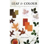 Leaf and Colour: Eco-printing and natural dyeing with soy milk binder