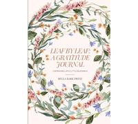 Leaf by Leaf: A Gratitude Journal - Cherishing Life’s Little Blessings: Daily Gratitude Log with Prompts & Reflections | 6x9 120 Pages | Gift for Mindfulness, Self-Care, Holidays.