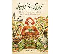 Leaf by Leaf: A Journey Through Tea, Tradition, and the Legends Behind the Leaves