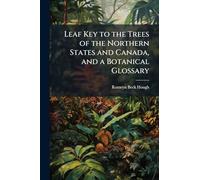 Leaf Key to the Trees of the Northern States and Canada, and a Botanical Glossary