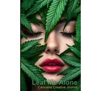 Leaf Me Alone: A Canna reative Journal for the Woman Who Creates in Her Own World