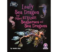 Leafy Sea Dragon and Other Strange Seahorses and Sea Dragons