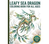 Leafy Sea Dragon Coloring Book for All Ages: Realistic, Cute & Relaxing Ocean Animal Designs for Kids, Teens and Adults: 50 Detailed and Easy-to-Color ... Creativity, Stress Relief and Fun Learning